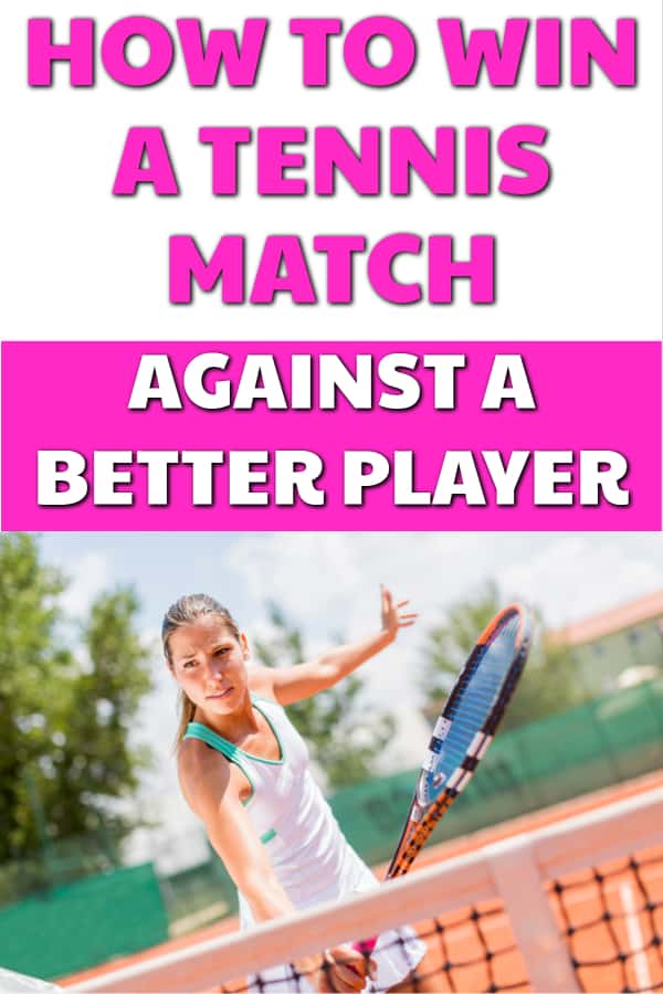 How to Win a Tennis Match Against a Better Player